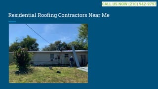 Residential Roofing Contractors Near Me
CALL US NOW (210) 942-9797
 
