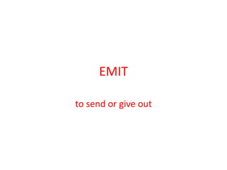 EMITto send or give out 