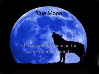 Blue MoonThe second full moon in the same calendar month. 