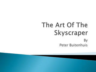 The Art Of The Skyscraper By  Peter Buitenhuis 