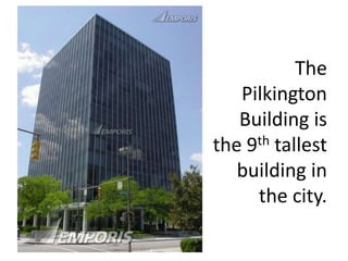 The
Pilkington
Building is
the 9th tallest
building in
the city.
 