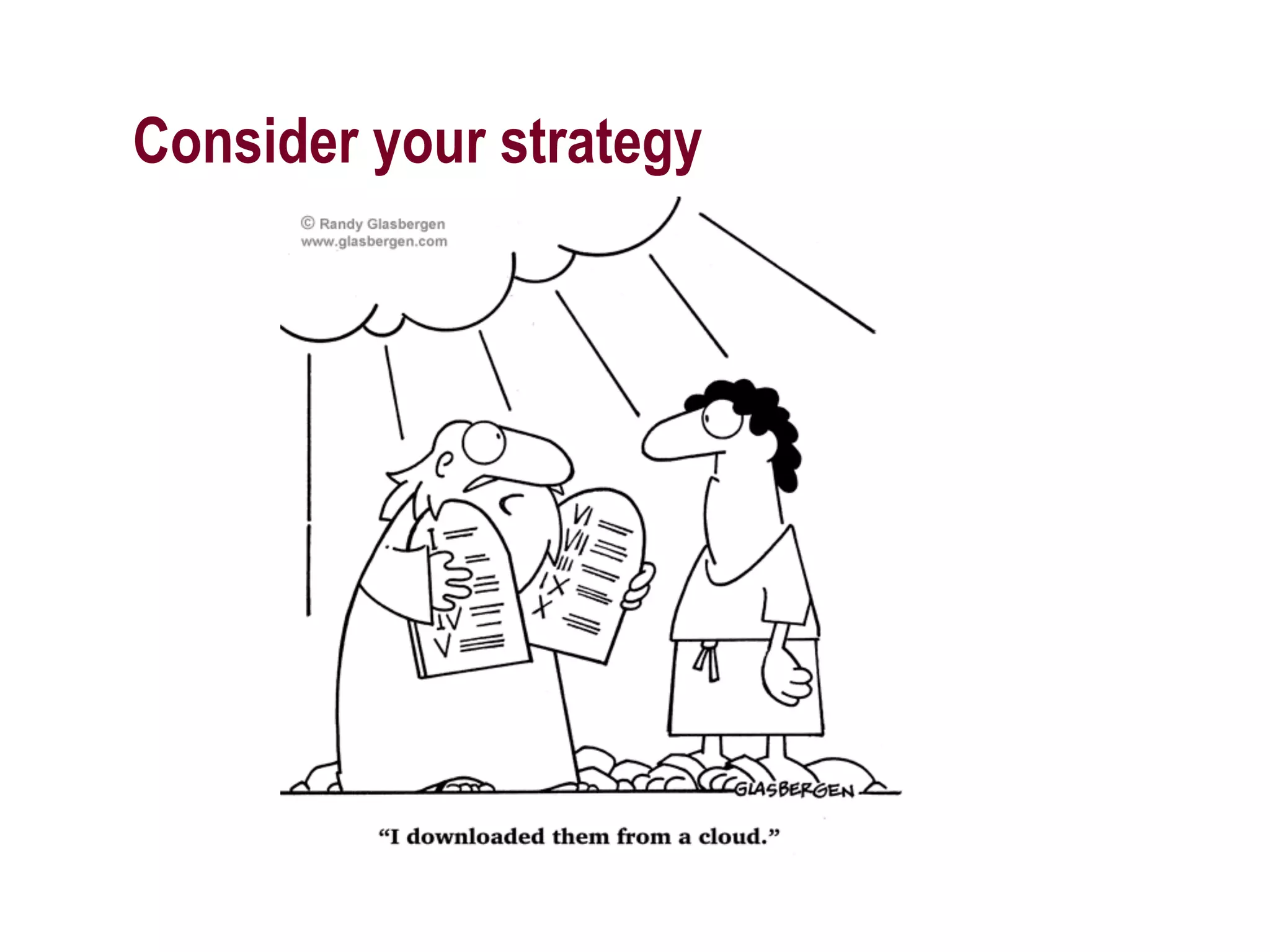 Consider your strategy
 