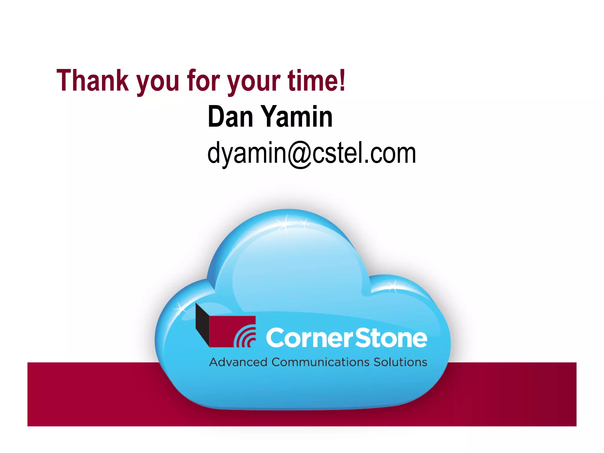 Thank you for your time!
            Dan Yamin
            dyamin@cstel.com
 