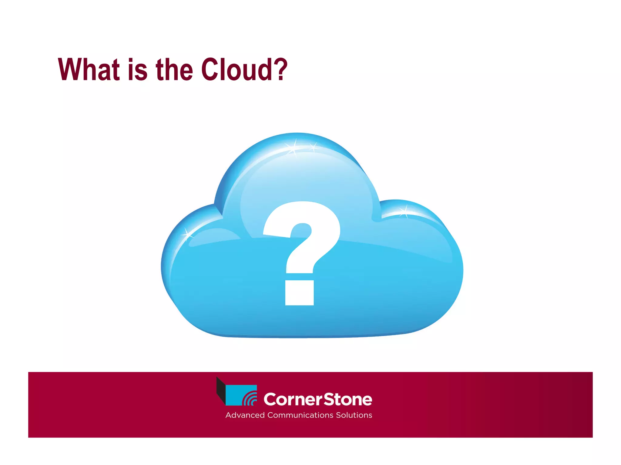 What is the Cloud?




               ?
 