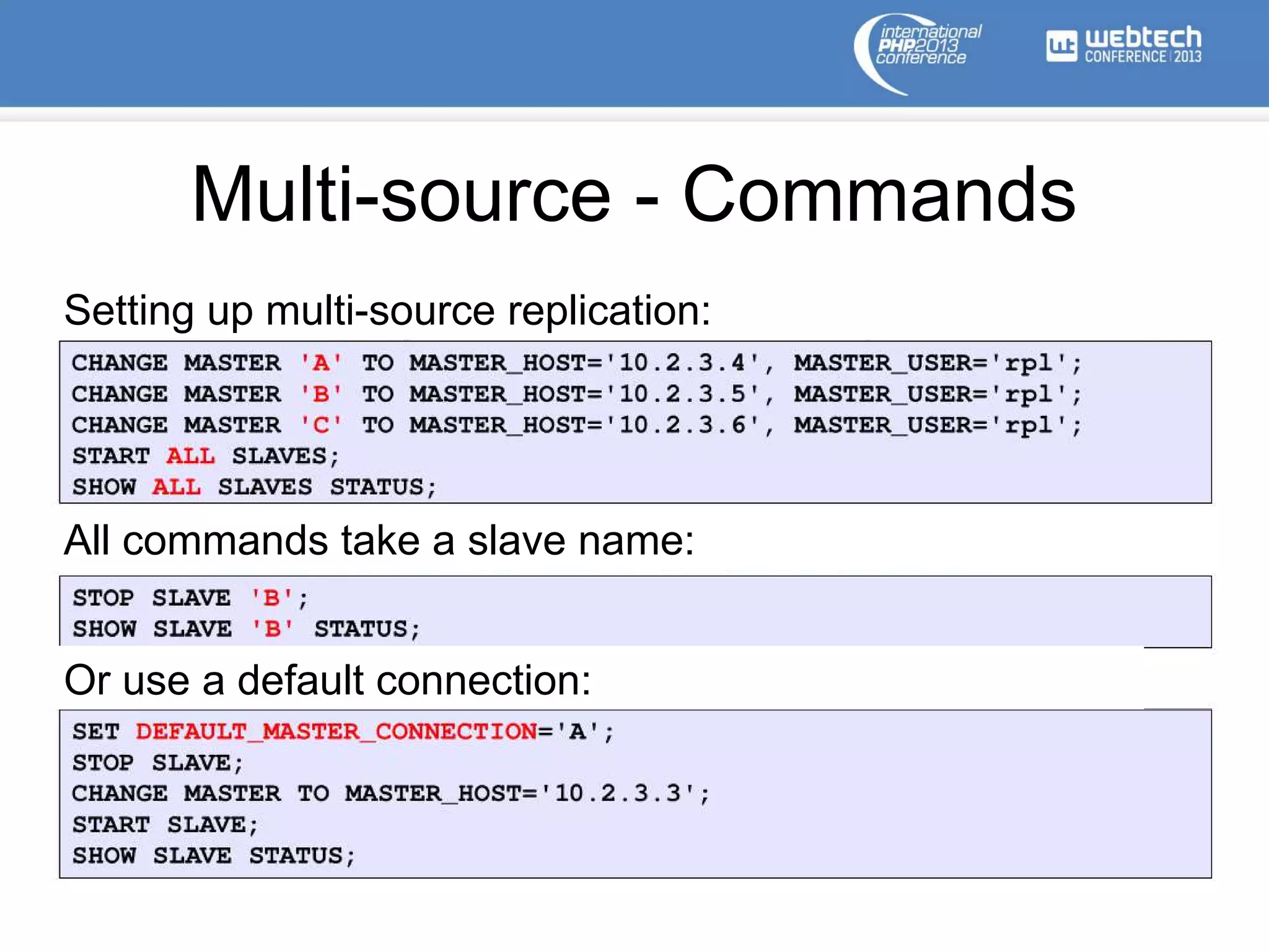 Multi-source - Commands
Setting up multi-source replication:
All commands take a slave name:
Or use a default connection:
 