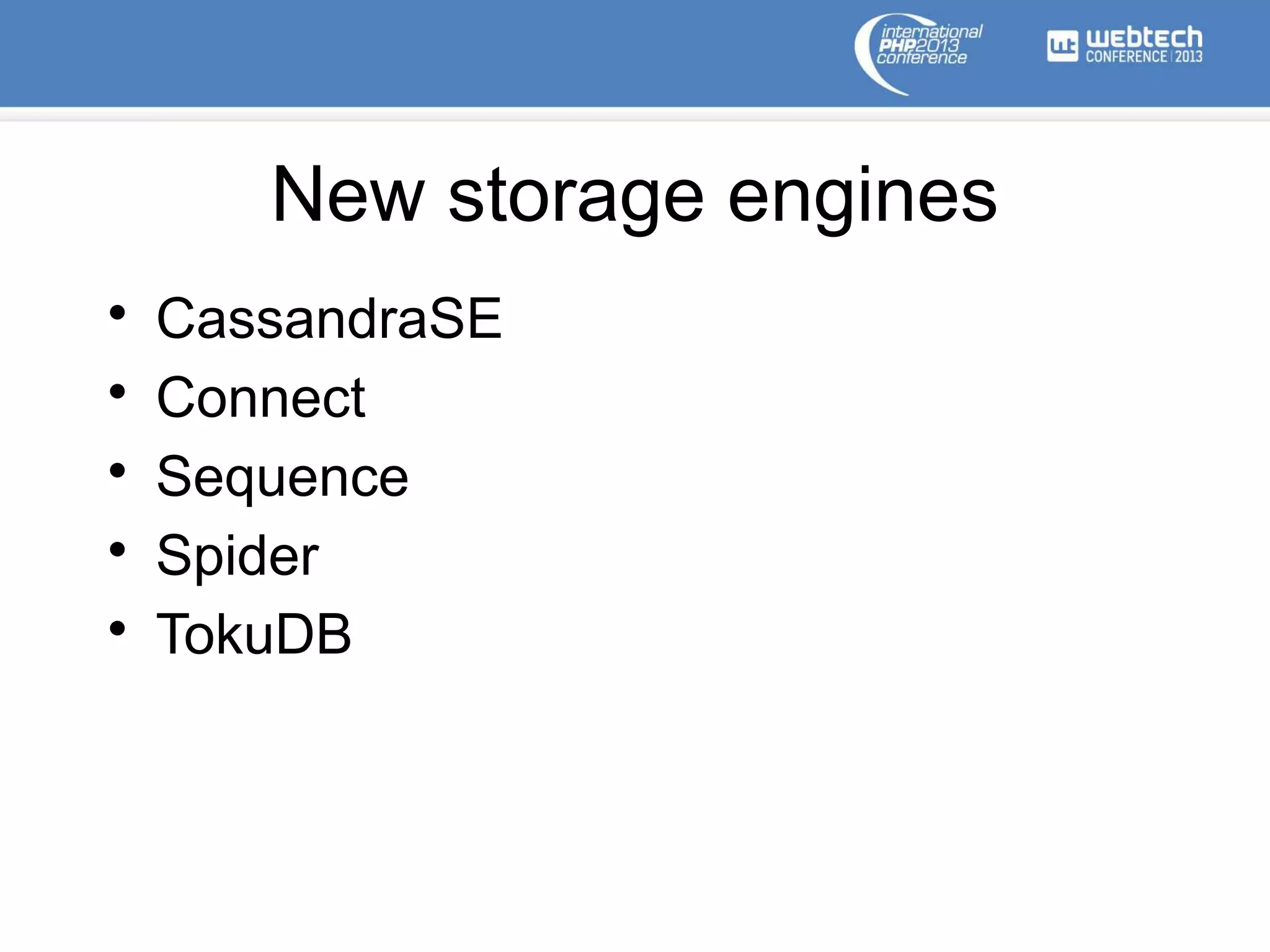 New storage engines
• CassandraSE
• Connect
• Sequence
• Spider
• TokuDB
 