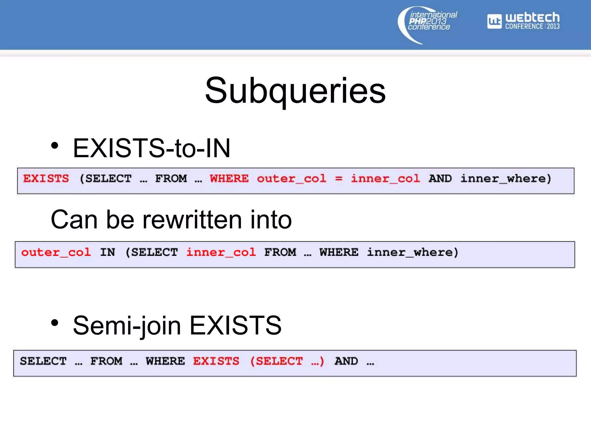 Subqueries
• EXISTS-to-IN
Can be rewritten into
• Semi-join EXISTS
 