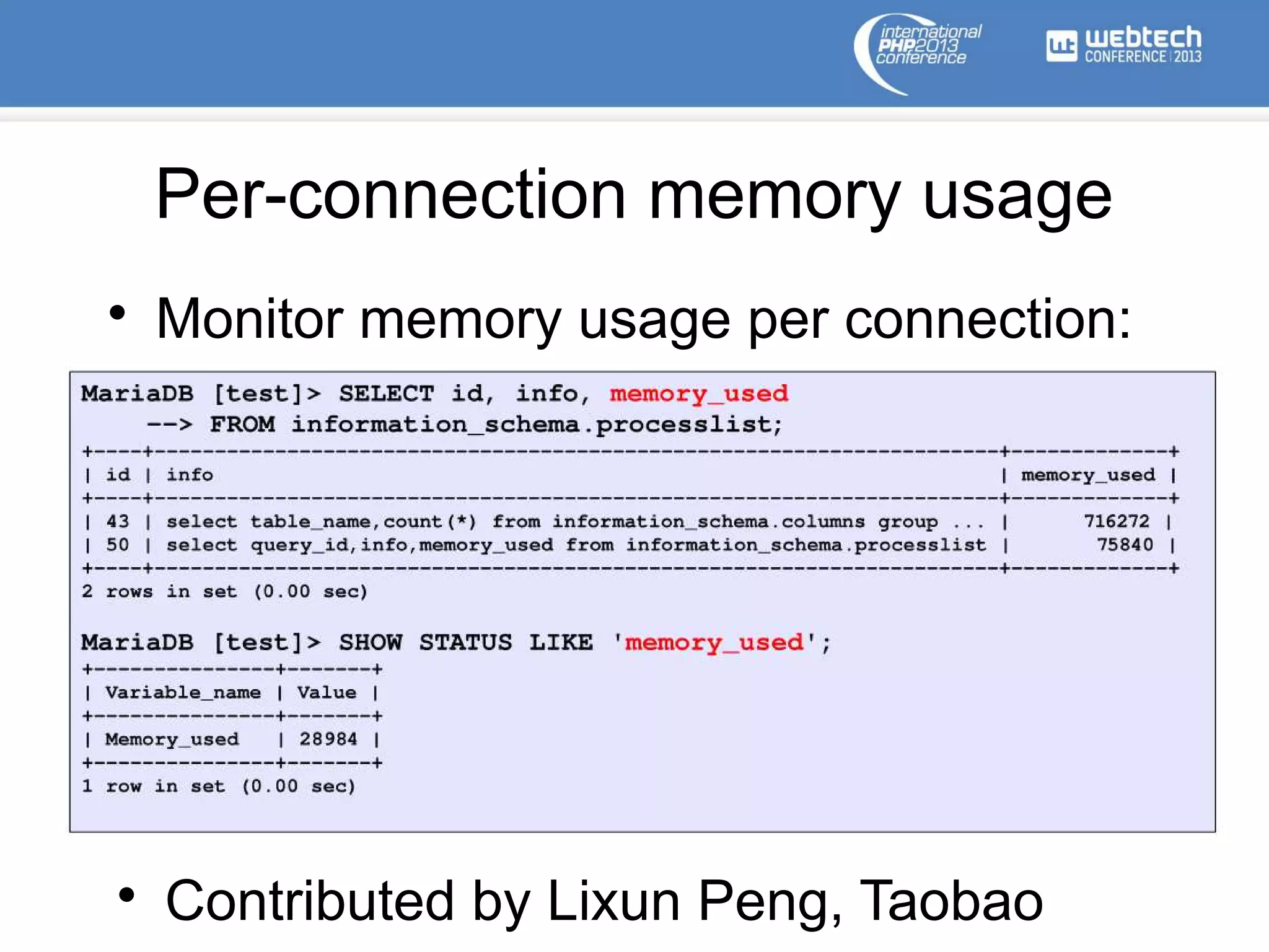Per-connection memory usage
• Monitor memory usage per connection:
• Contributed by Lixun Peng, Taobao
 