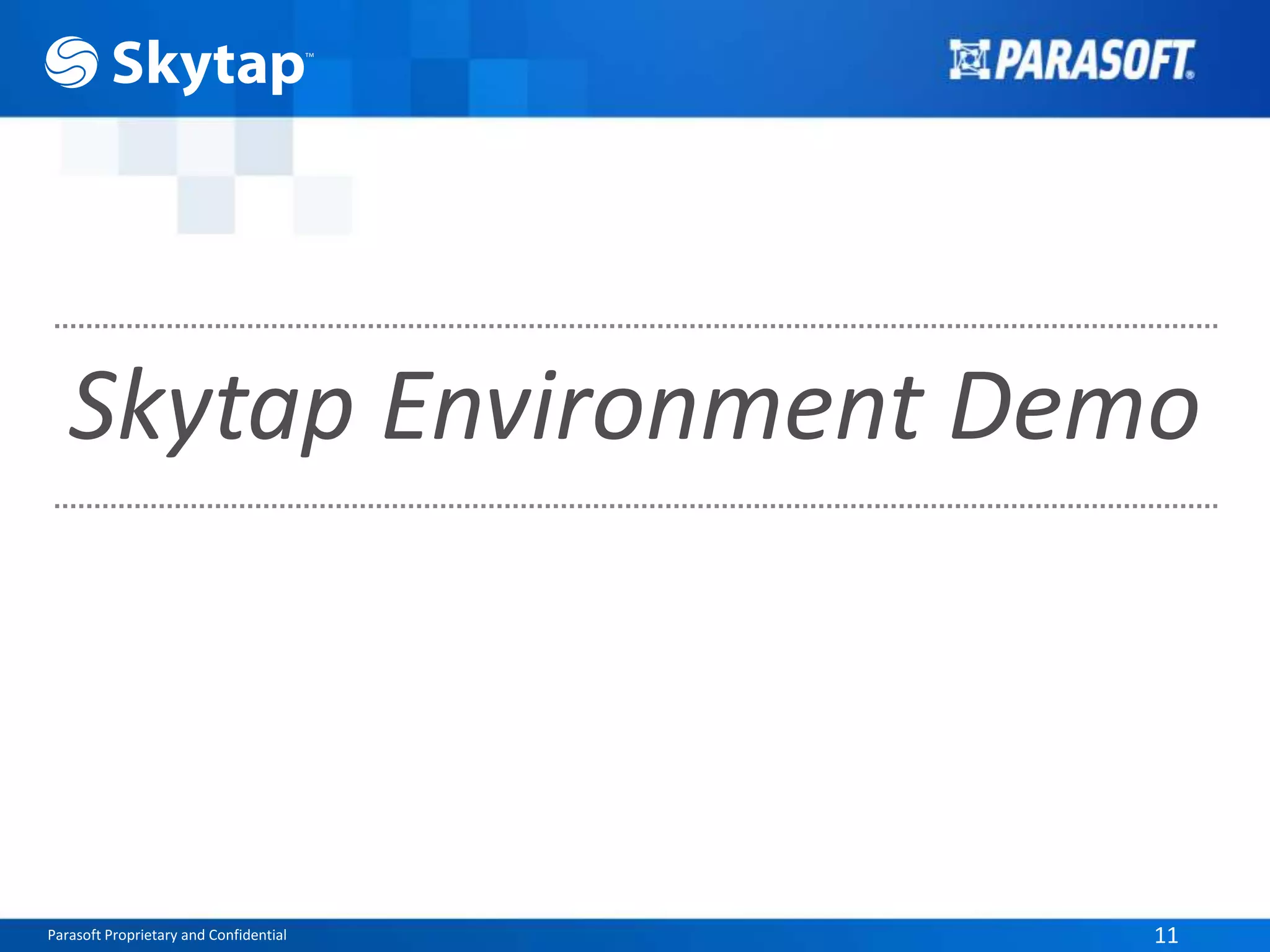 Parasoft Proprietary and Confidential 11
Skytap Environment Demo
 