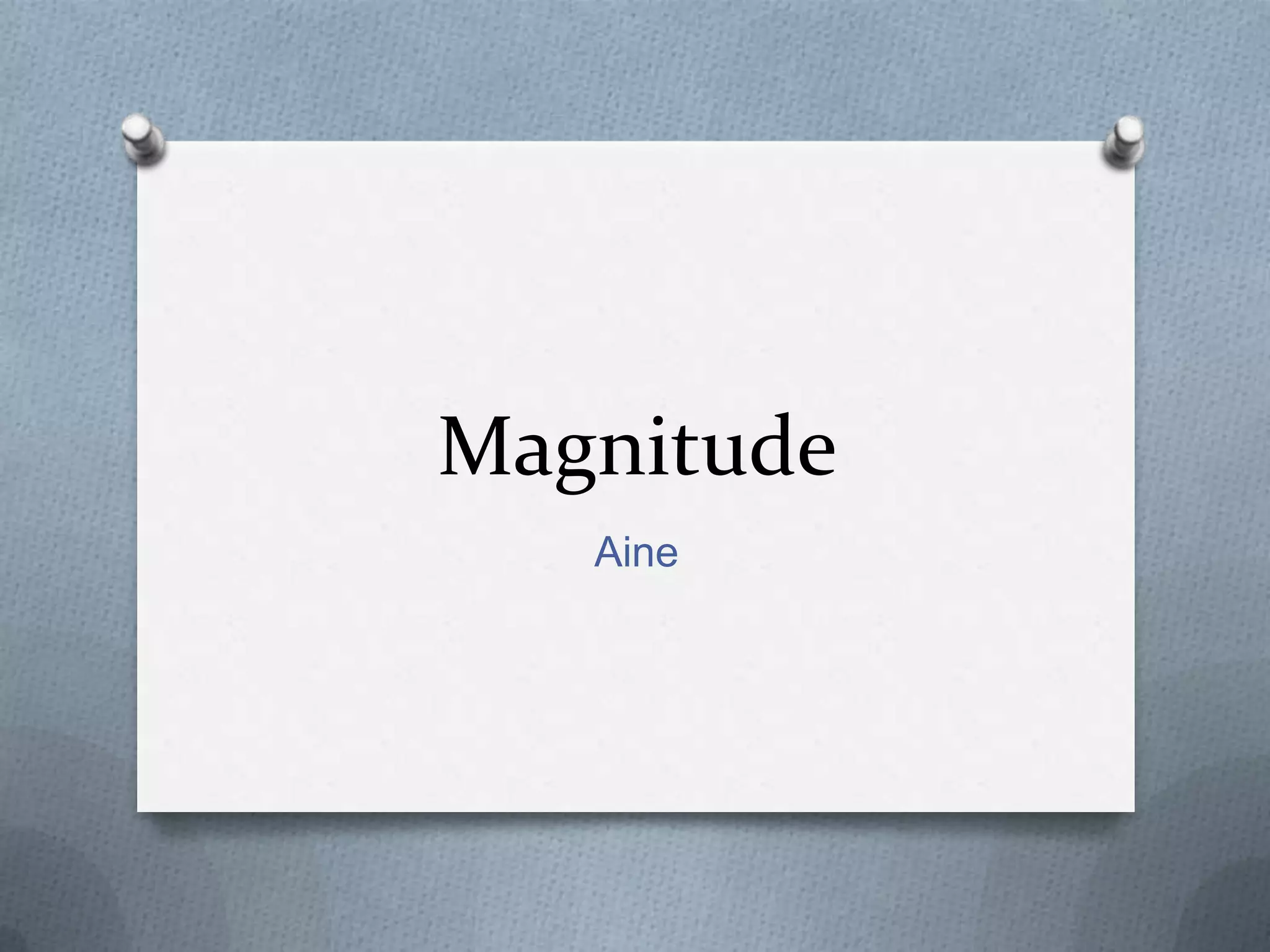 Magnitude
   Aine
 