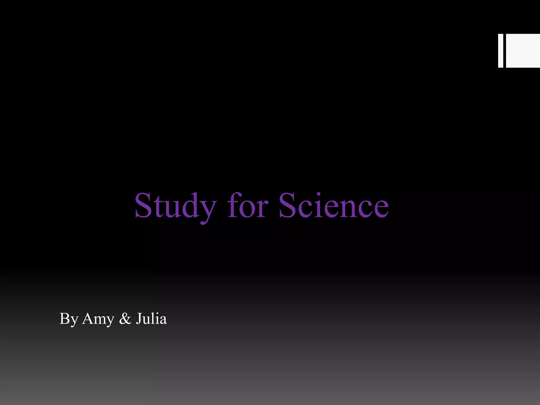 Study for Science

By Amy & Julia
 