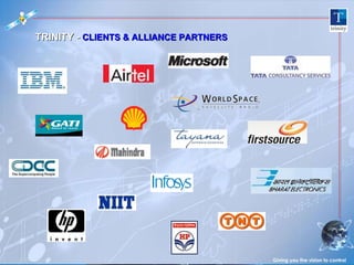 Giving you the vision to control TRINITY -  CLIENTS & ALLIANCE PARTNERS 