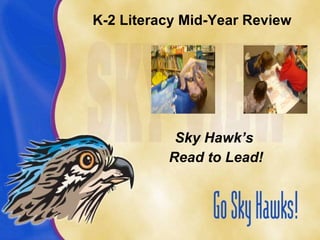 K-2 Literacy Mid-Year Review ,[object Object],[object Object]