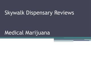 Skywalk Dispensary Reviews
Medical Marijuana
 