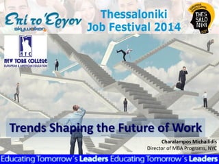 Trends Shaping the Future of Work 
Charalampos Michailidis 
Director of MBA Programs, NYC  
