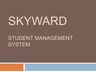 SKYWARD
STUDENT MANAGEMENT
SYSTEM
 