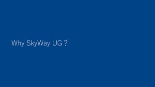 Why SkyWay UG
 