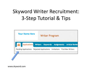 Skyword Writer Recruitment:
3-Step Tutorial & Tips
www.skyword.com
 