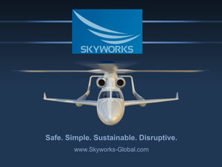Confidential
Safe. Simple. Sustainable. Disruptive.
www.Skyworks-Global.com
 