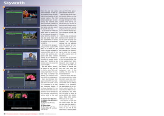 16

                                                                                      Here the user can easily                side you’ll find the associ-
                                                                                      switch between TV and ra-               ated detailed information.
                                                                                      dio reception using the left/             With the help of the color-
                                                                                      right arrow buttons on the              ed function buttons on the
                                                                                      remote       control.     The     FAV   remote control you can eas-
                                                                                      button opens up a list con-             ily page through all of the
                                                                                      taining the channels that               content. Timer entries can
                                                                                      were previously marked as               also be set up in the EPG so
                                                                                      Favorites while the red func-           that you won’t have to worry
                                                                                      tion button lets you search             about missing your favorite
17
                                                                                      for specific channels.                  program; they can be stored
                                                                                         In our tests the HTA6 was            on an external storage de-
                                                                                      easily able to handle any               vice connected via the USB
                                                                                      of the received streams in              2.0 port.
                                                                                      either DVB-T or DVB-T2. It                With the help of dedicated
                                                                                      was also quite happy with               buttons on the remote con-
                                                                                      the H.264/MPEG-4 format                 trol for audio language and
                                                                                      for optimal use of bandwidth            subtitles,    the        associated
                                                                                      in DVB-T2.                              settings     can    be     adjusted
                                                                                         As long as the program-              while the receiver is in op-
                                                                                      ming provider supplies EPG              eration. There’s also an in-
18                                                                                    data, it is shown by the                tegrated     teletext      decoder
                                                                                      HTA6 in a clear and easy to             and although the technol-
                                                                                      understand Info bar for the             ogy is rather old, its pages
                                                                                      current and upcoming pro-               are still a popular source of
                                                                                      grams with every channel                information.
                                                                                      change. If more detailed in-              Did you ever get annoyed
                                                                                      formation is needed, simply             at the occasional small size
                                                                                      press the ‘i’ button on the             of the subtitle text? Well,
                                                                                      remote control to access the            Skyworth even thought of
                                                                                      expanded EPG.                           this problem: the HTA6 has
                                                                                         We also liked a particu-             the ability to change the
                                                                                      lar feature of the Info bar             text size, text color and
19                                                                                    in which a row of dots indi-            background         color    of   the
                                                                                      cates graphically to the user           subtitles. We found that to
                                                                                      how long a program has                  be extraordinary!
                                                                                      already run and how much                  There are hardly any digi-
                                                                                      time is left for that program.          tal receivers out there today
                                                                                         Even the Electronic Pro-             that don’t come with multi-
                                                                                      gram Guide (EPG) is a high-             media features and the Sky-
                                                                                      light from Skyworth in that             worth HTA6 with its USB 2.0
                                                                                      it is presented in a clear              interface is no exception.
                                                                                      and organized fashion. It               We appreciated all the dif-
                                                                                      is always displayed for one             ferent audio and video for-
                                                                                      channel and divided into two            mats that the HTA6 can han-
20
                                                                                      sections. On the left side are          dle, specifically, AAC, M4A,
                                                                                      the individual programming              MP3 and WMA for audio as
                                                                                      entries while on the right              well as AVCHD, DivX SD/HD,
                                                                                                                              Flash,   MOV,       MP4     SD/HD,
                                                                                       16. Playback of an MOV Video           MPEG and TS for video.
                                                                                       17. Playback of an MP4 Video in          This receiver not only lets
                                                                                       HD quality
                                                                                       18. Playback of a TS video             you enjoy music, but you
                                                                                       stream                                 can also view the latest In-
                                                                                       19. Picture viewer
                                                                                                                              ternet videos in full-screen
                                                                                       20. Thanks to the grid view,
                                                                                       multiple photos can be shown           mode on your TV. At the
                                                                                       side-by-side                           same time, a picture viewer


 38 TELE-audiovision International — The World‘s Largest Digital TV Trade Magazine — 01-02/2013 — www.TELE-audiovision.com
 