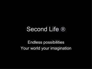 Second Life   Endless possibilities Your world your imagination 