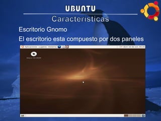 Escritorio Gnomo
El escritorio esta compuesto por dos paneles
 