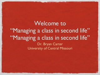 Welcome to “Managing a class in second life” “Managing a class in second life” ,[object Object],[object Object]