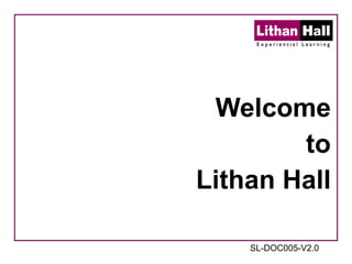 Welcome to Lithan Hall SL-DOC005-V2.0 