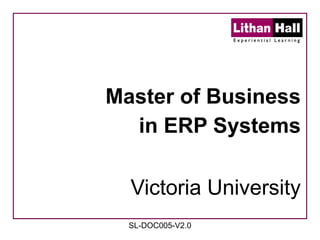 Master of Business in ERP Systems Victoria University SL-DOC005-V2.0 