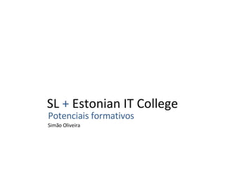 SL  +  Estonian IT College Potenciais formativos Simão Oliveira 