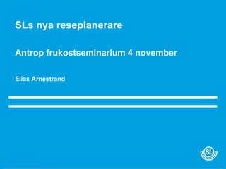 SLs nya reseplanerare Antrop frukostseminarium 4 november Elias Arnestrand 