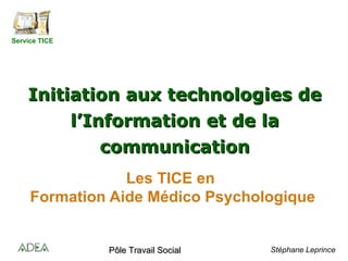 Les TICE en  Formation Aide Médico Psychologique Initiation aux technologies de l’Information et de la communication 