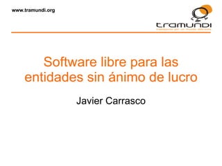 Software libre para las entidades sin ánimo de lucro Javier Carrasco 