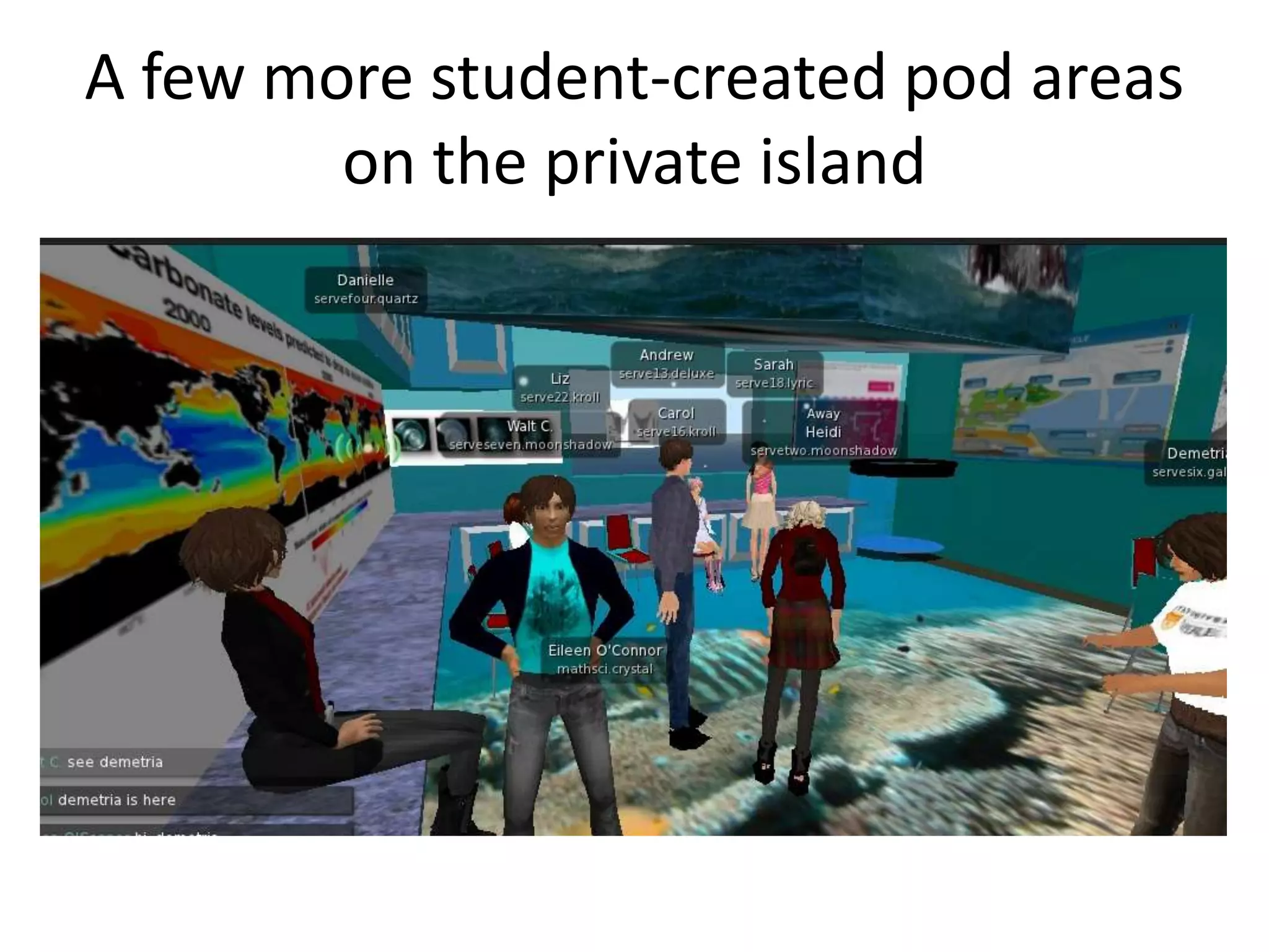 A few more student-created pod areas
        on the private island
 