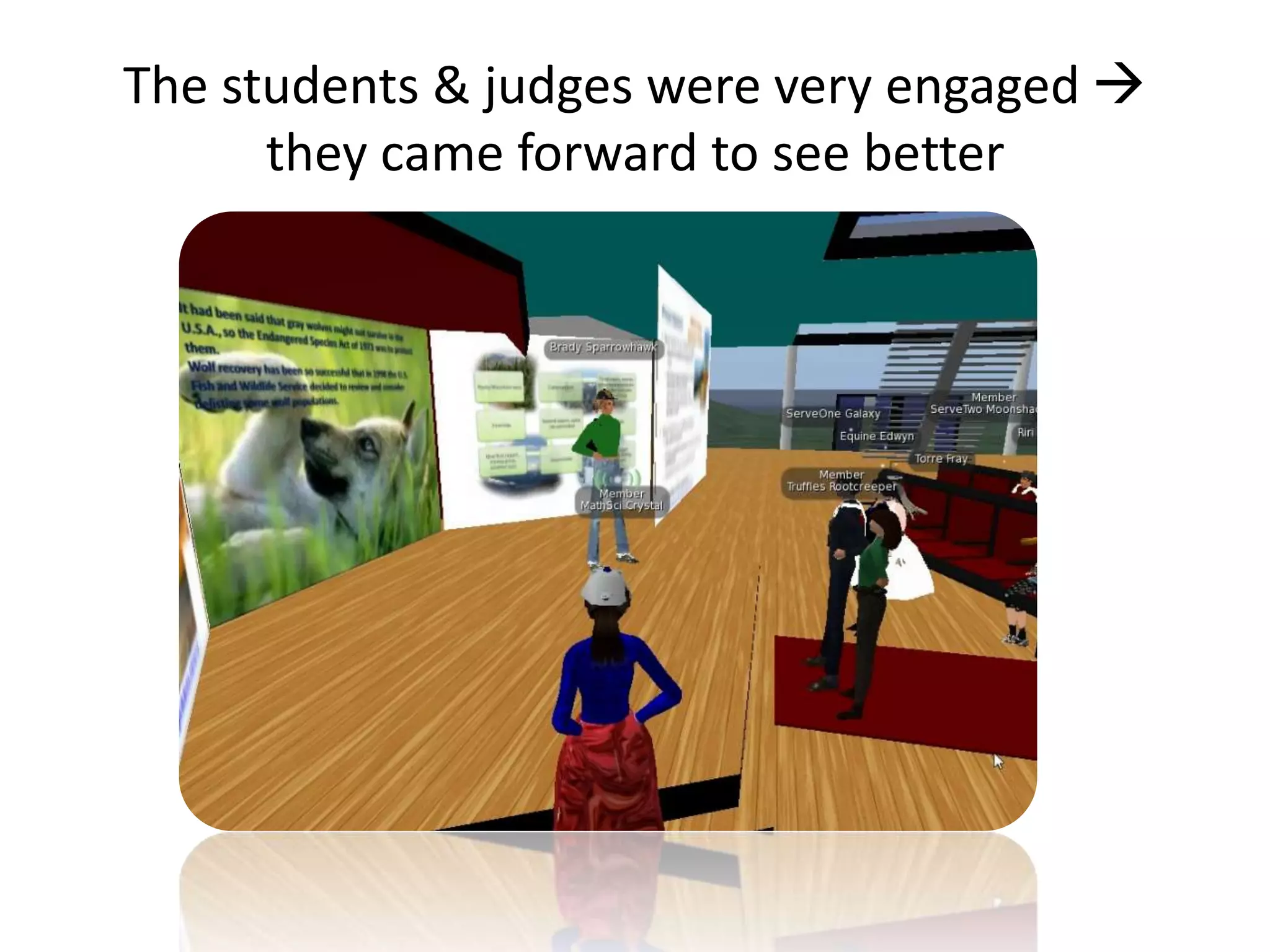 The students & judges were very engaged 
      they came forward to see better
 