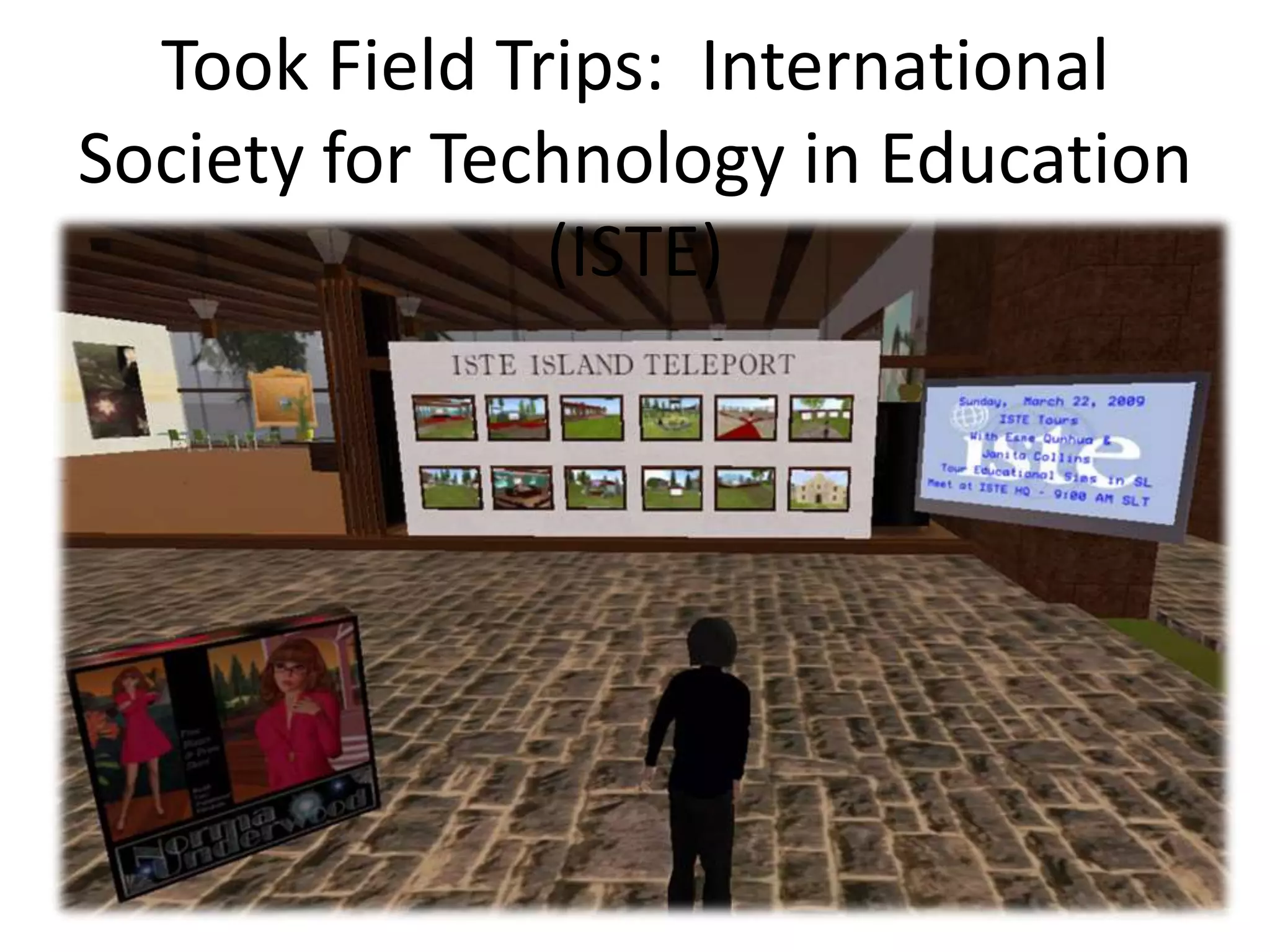 Took Field Trips: International
Society for Technology in Education
               (ISTE)
 