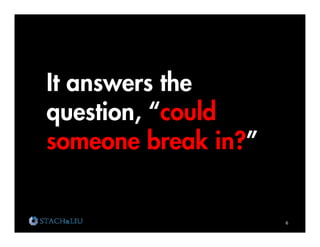 It answers the
question, “could
someone break in?”


                     6	
  
 