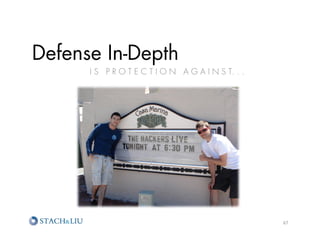 Defense In-Depth
      I S P R O T E C T I O N A G A I N S T. . .




                                                   67	
  
 