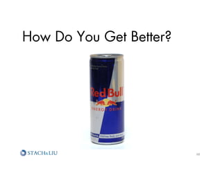 How Do You Get Better?




                         68	
  
 