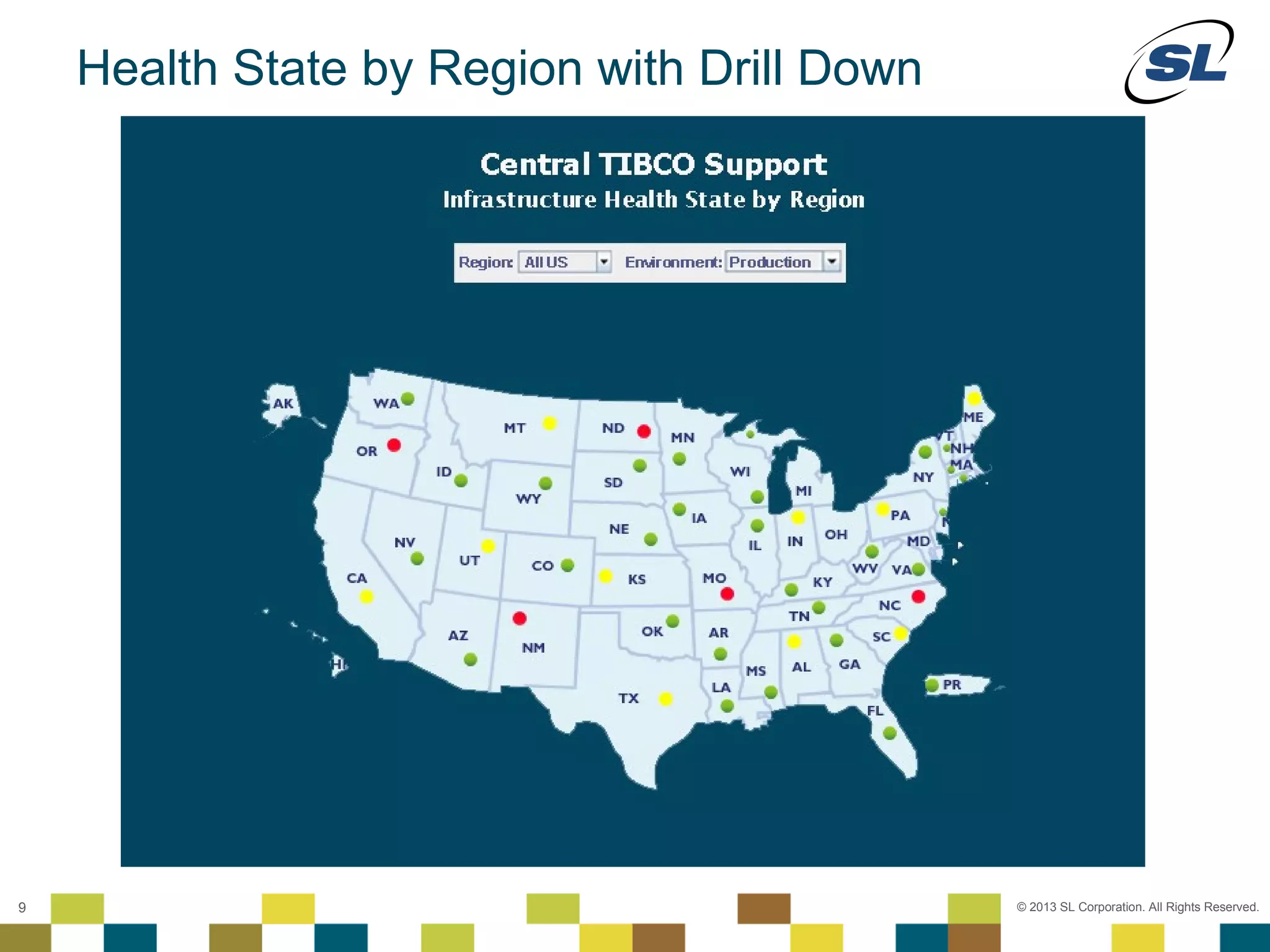 Health State by Region with Drill Down




    © 2012 SL Corporation. All Rights Reserved.

9                                                   © 2013 SL Corporation. All Rights Reserved.
 