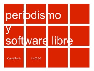 periodismo  y  software libre KernelPanic 13.02.09 