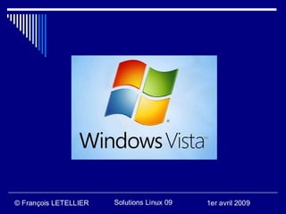 © François LETELLIER   Solutions Linux 09   1er avril 2009
 