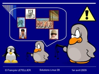 © François LETELLIER   Solutions Linux 09   1er avril 2009
 