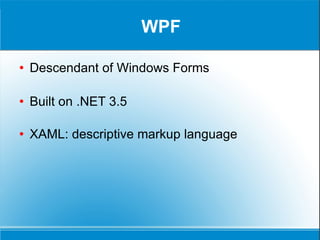 WPF Descendant of Windows Forms Built on .NET 3.5 XAML: descriptive markup language 