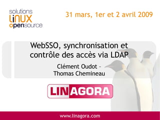 WebSSO, synchronisation et contrôle des accès via LDAP   Clément Oudot – Thomas Chemineau 