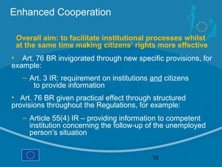 Enhanced Cooperation

 Overall aim: to facilitate institutional processes whilst
 at the same time making citizens’ rights...