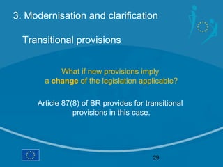 3. Modernisation and clarification

  Transitional provisions


           What if new provisions imply
       a change of...
