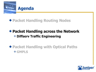 Agenda Packet Handling Routing Nodes Packet Handling across the Network Diffserv Traffic Engineering Packet Handling with Optical Paths GMPLS 