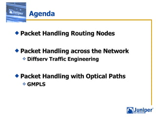 Agenda Packet Handling Routing Nodes Packet Handling across the Network Diffserv Traffic Engineering Packet Handling with Optical Paths GMPLS 