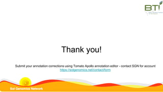 Thank you!
Submit your annotation corrections using Tomato Apollo annotation editor - contact SGN for account
https://solgenomics.net/contact/form
 